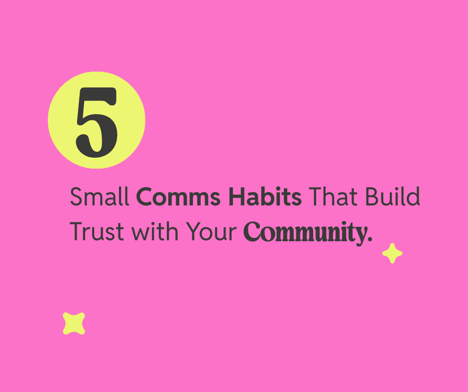 5 Comms Habits that Build Trust with Your community