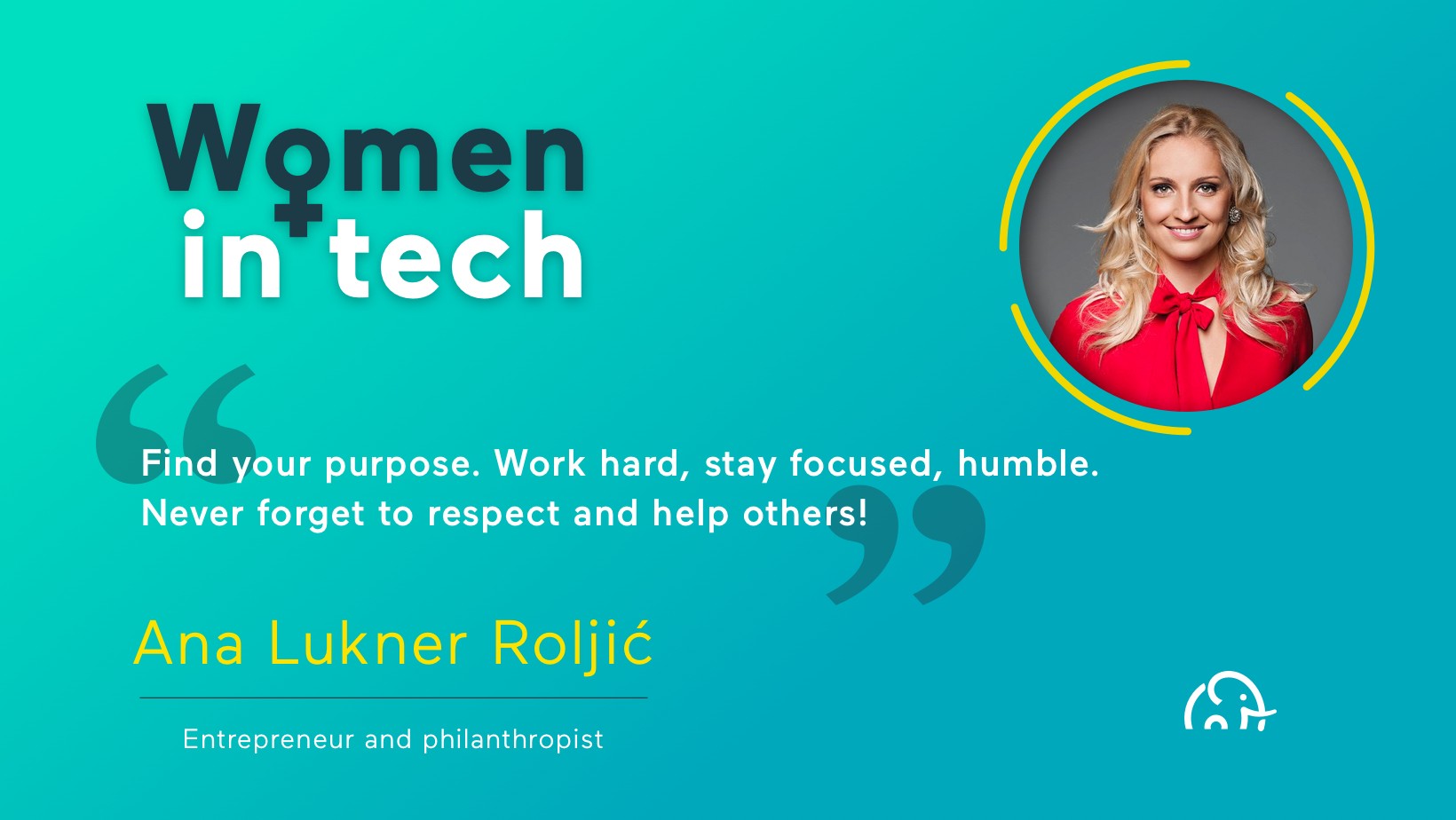 WOMEN IN TECH: ANA LUKNER ROLJIĆ: Find your purpose. Work hard, stay focused, humble. Never forget to respect and help others!