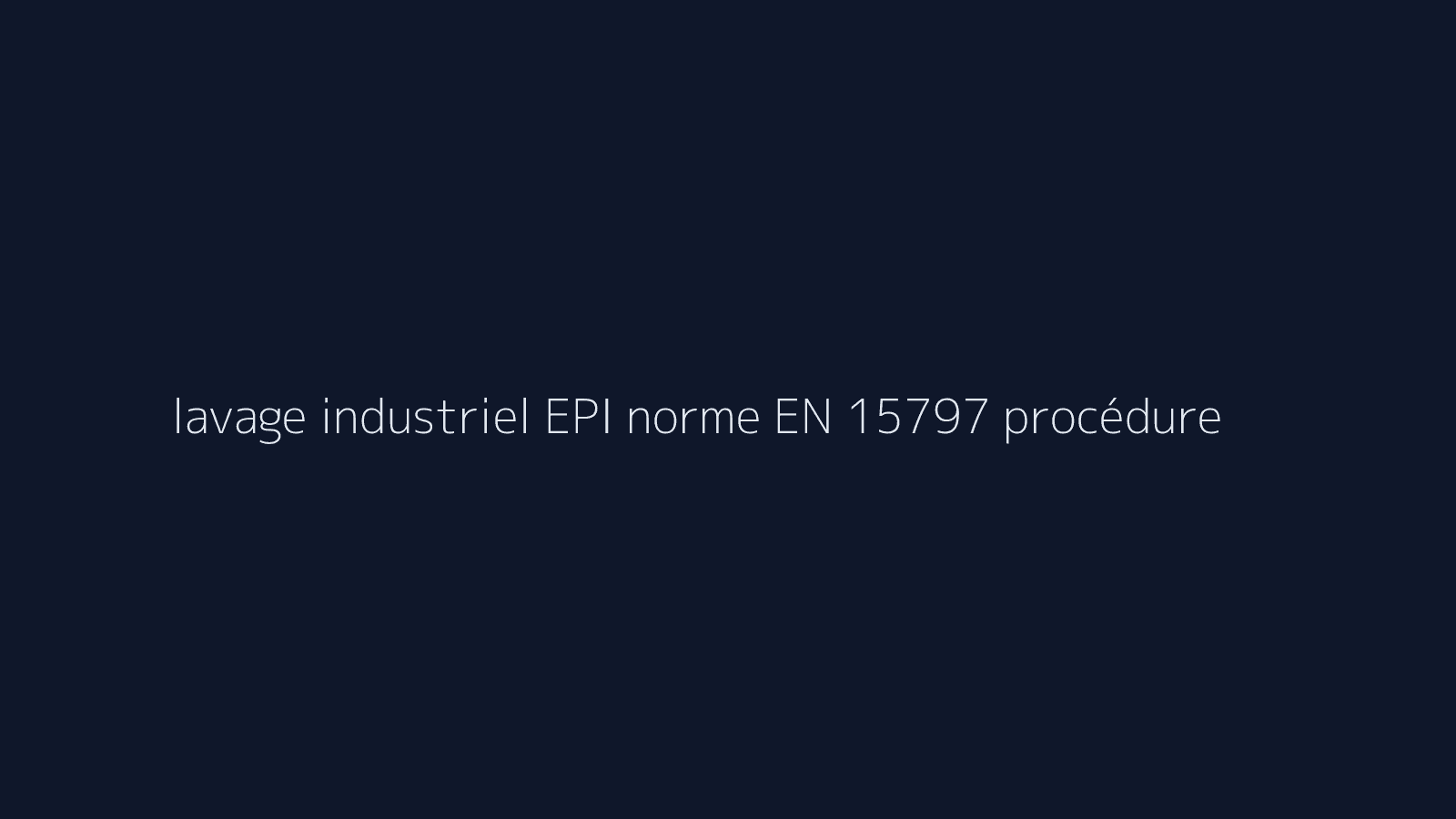 Lavage industriel des EPI : procédure selon EN 15797