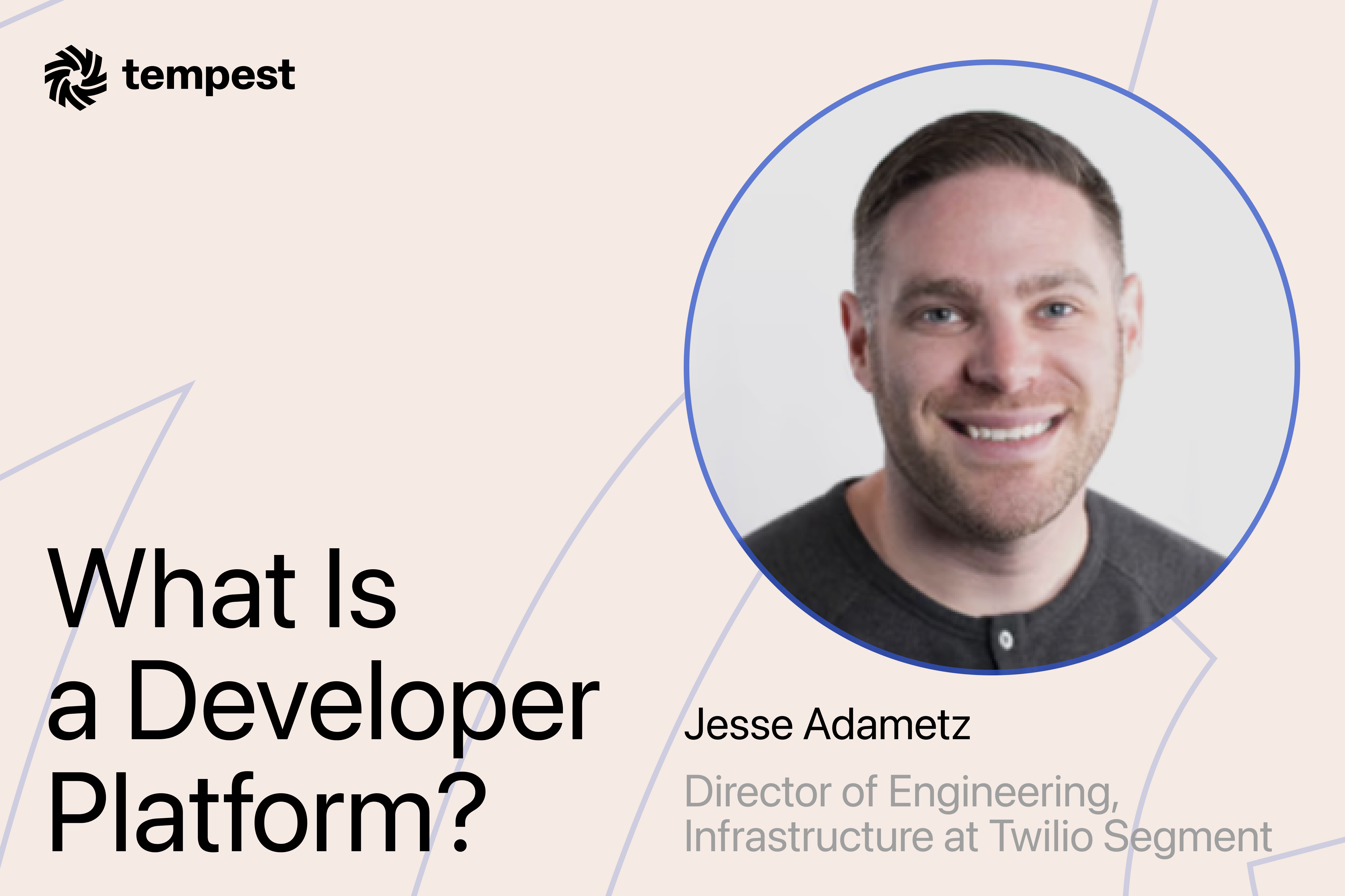 Jesse Adametz, Director of Engineering, Infra on What is a Developer Platform