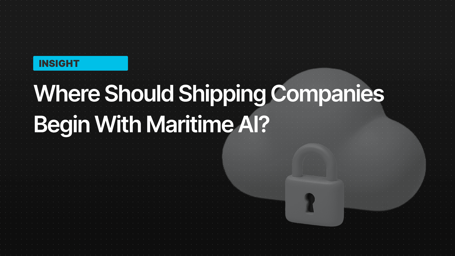 Where Should Shipping Companies Begin with Maritime AI?
