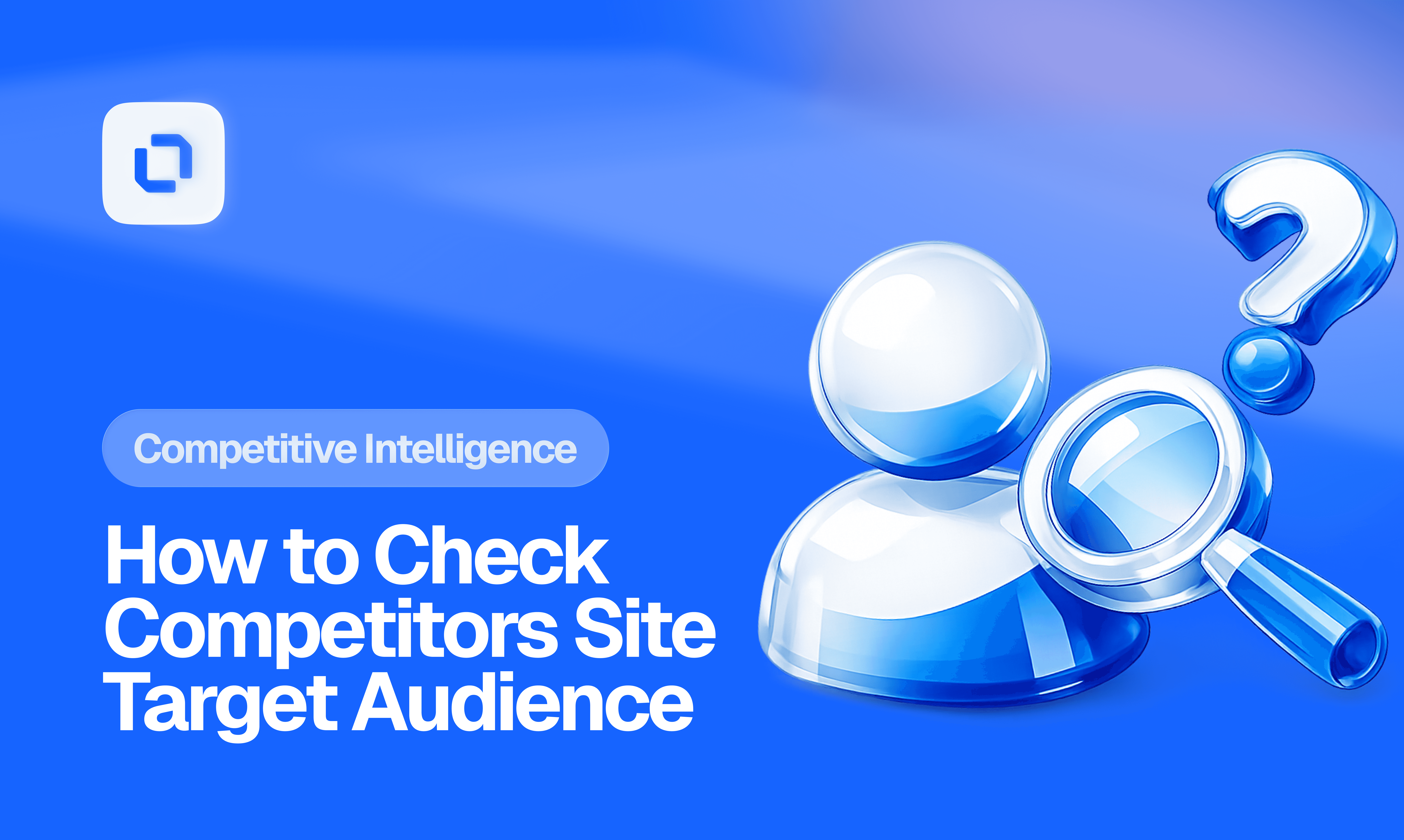 Blue-themed image featuring a magnifying glass and question mark next to a glossy icon of a person. Text reads "Competitive Intelligence: How to Check Competitors Site Target Audience."