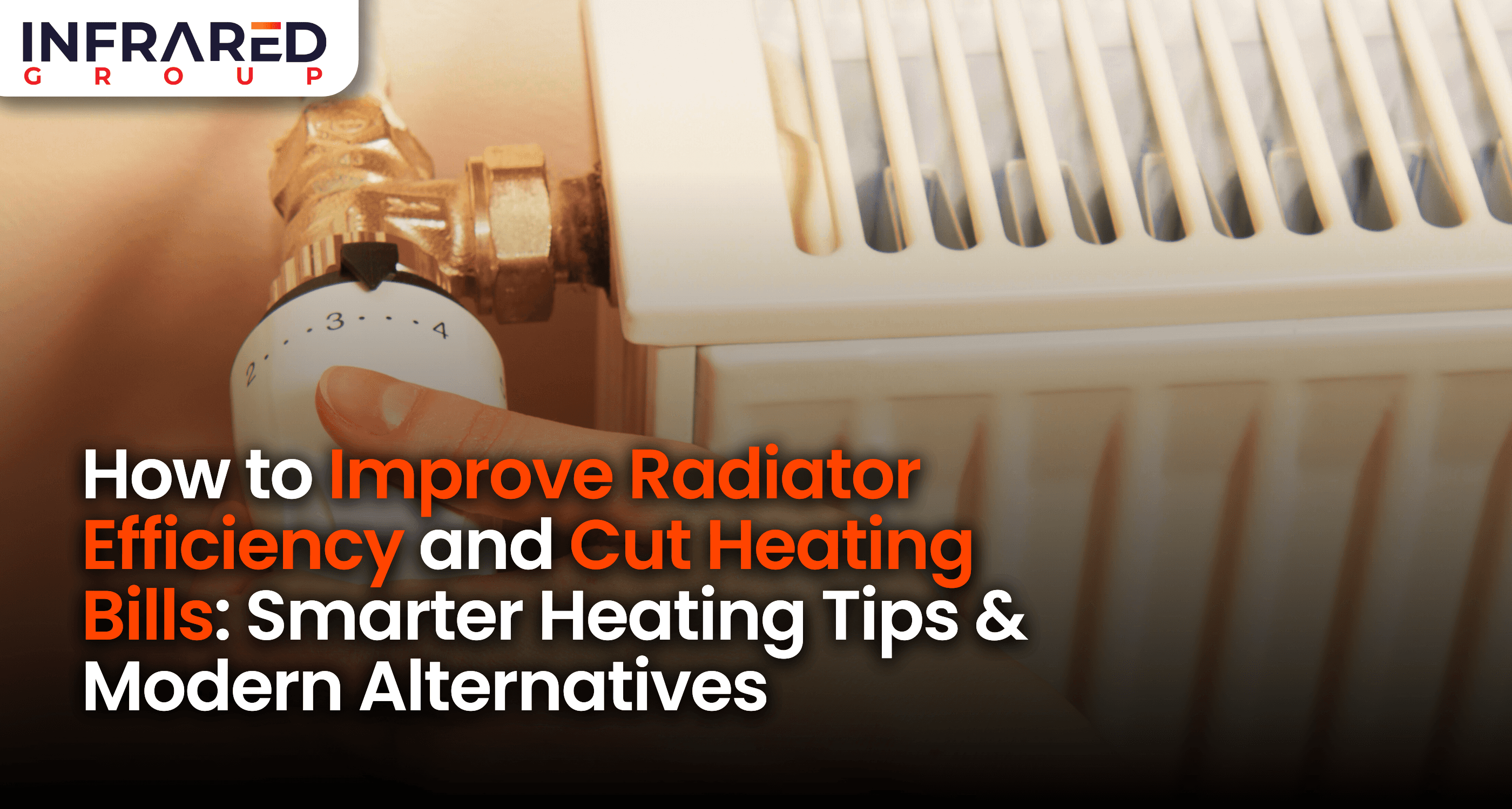 A close up image of a hand adjusting a radiator valve with text: "how to improve radiator efficiency and cut heating bills: smarter heating tips & modern alternatives"