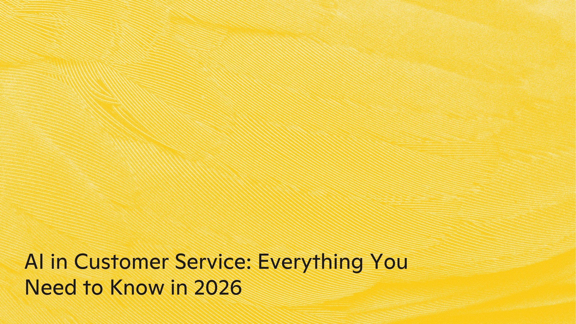 AI in Customer Service: Everything You Need to Know in 2026