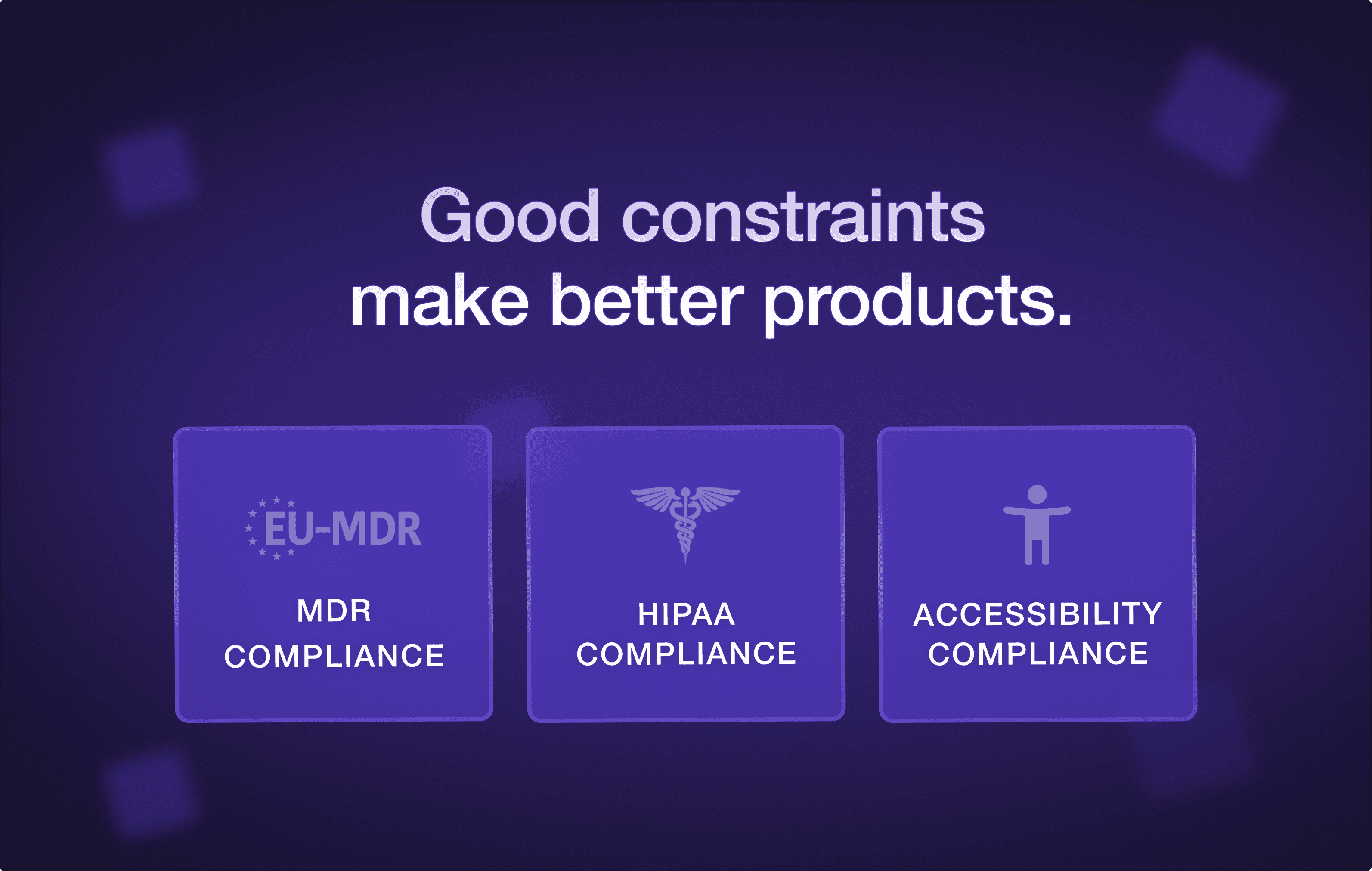 HIPAA MDR Accessibility Compliance Good constraints make better products.