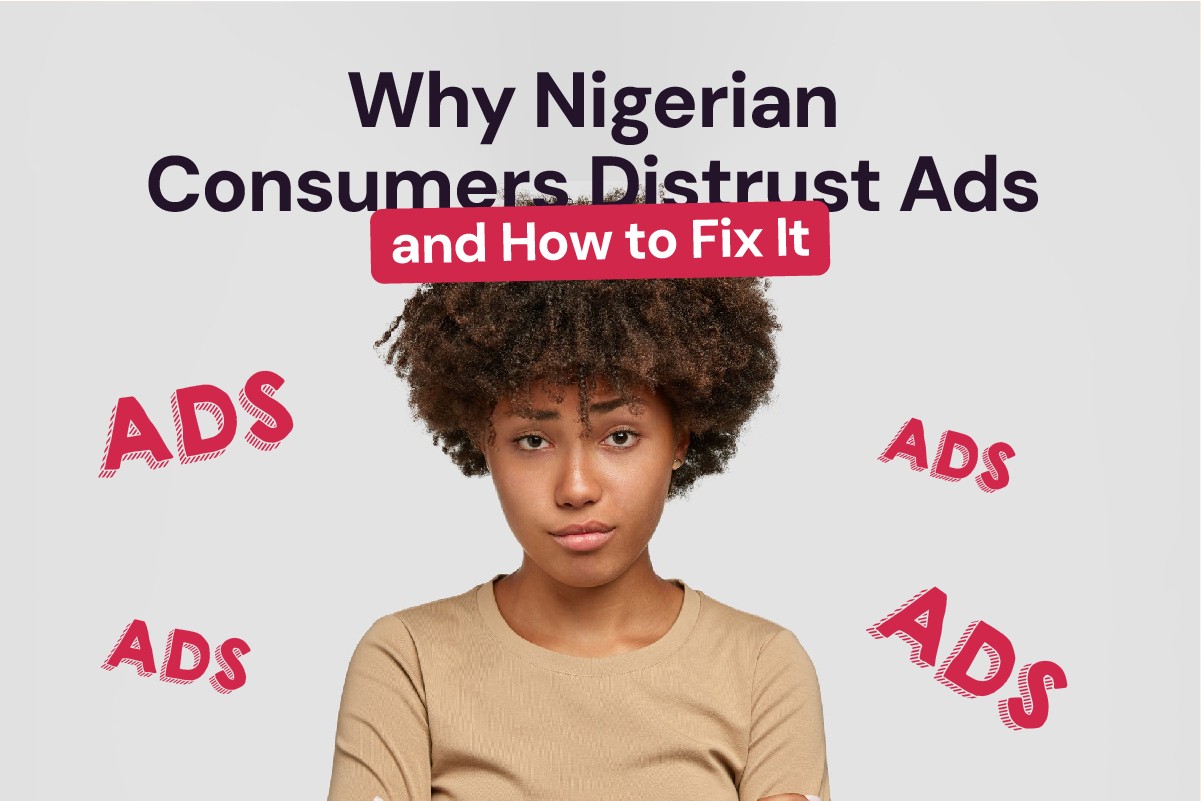 Why Nigerian Consumers Distrust Ads (and How to Fix It)