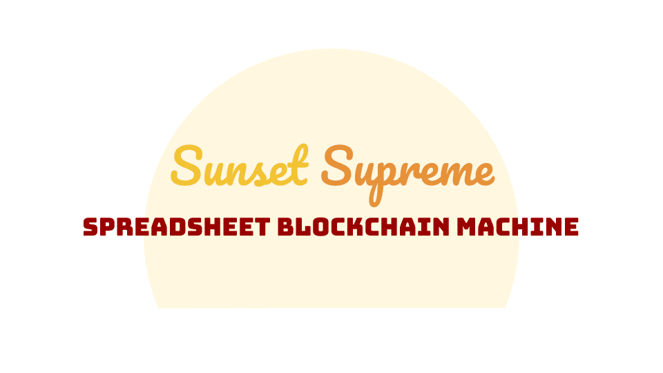 Sunset Supreme Spreadsheet Blockchain Machine