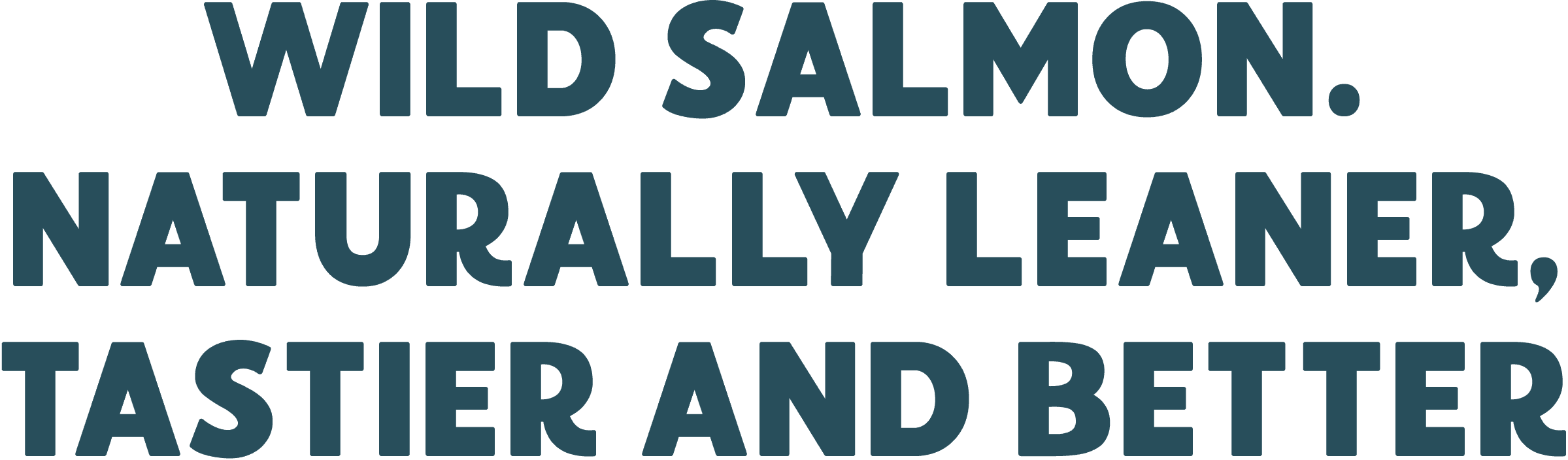 Hero Text - Wild Salmon. Naturally Leaner, Tastier and Better.