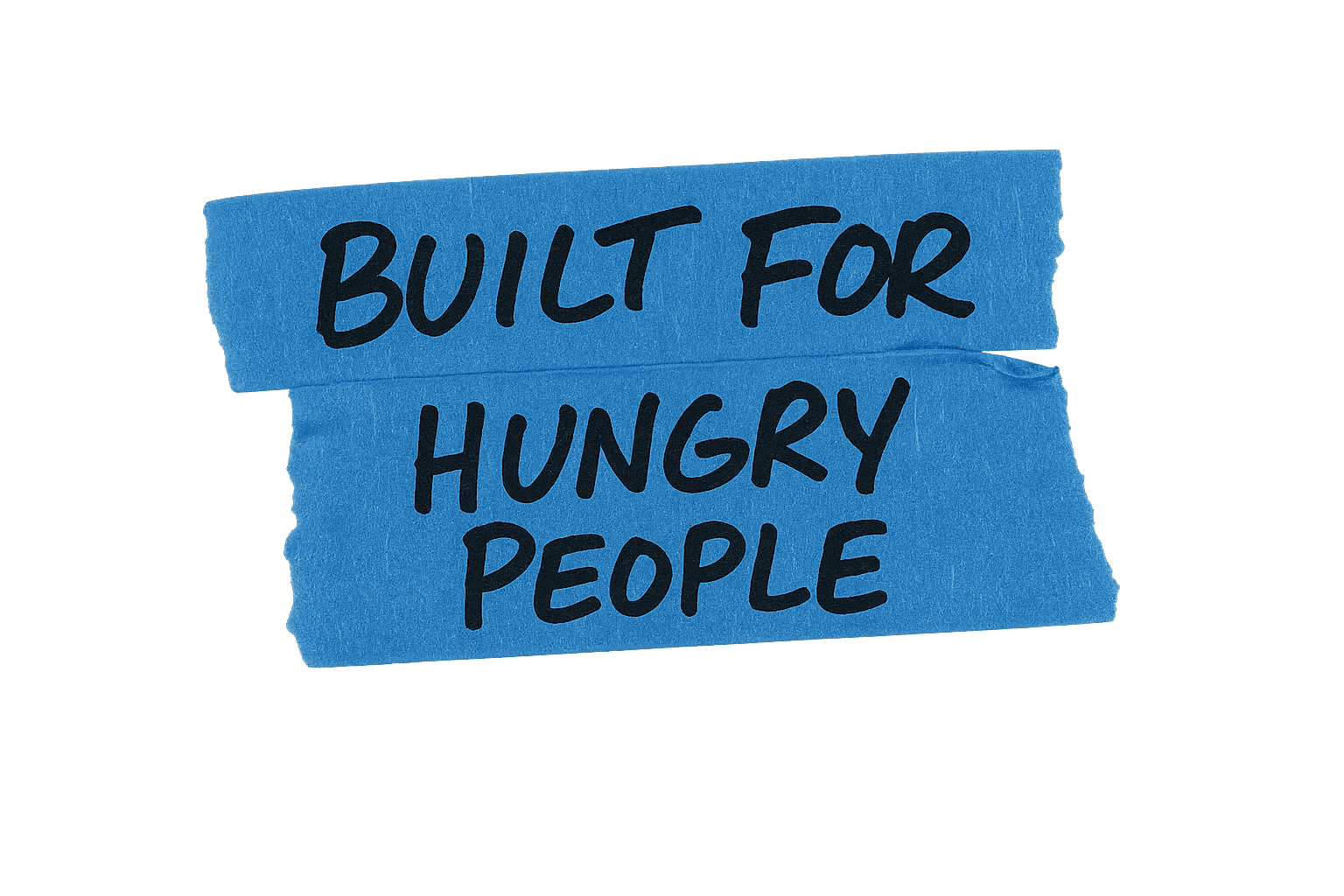 A blue tape with the text "BUILT FOR HUNGRY PEOPLE" written in bold black letters.