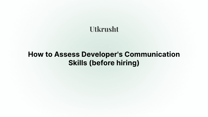 How to Assess Developer's Communication Skills (before hiring)