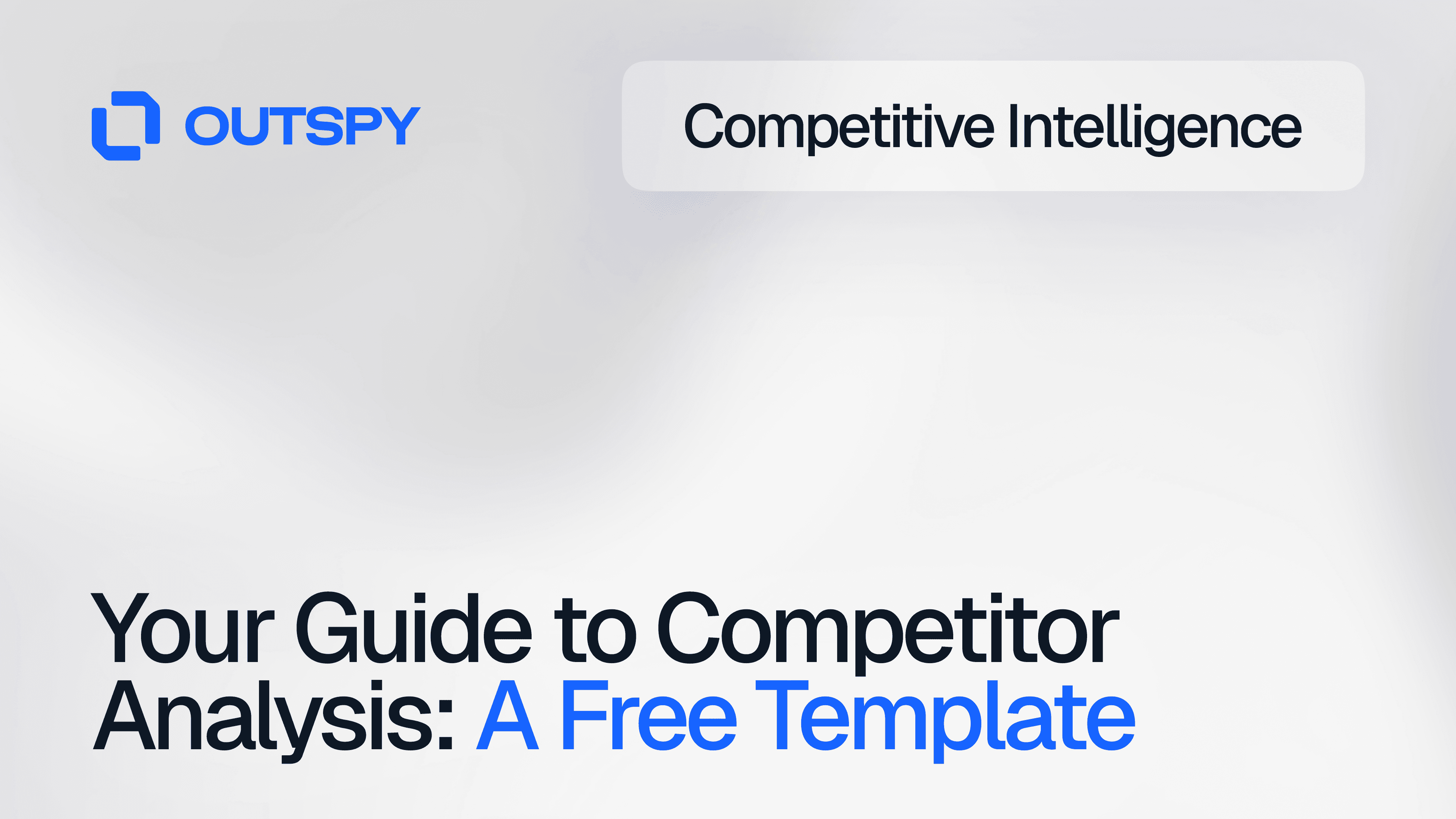Visuals for Outspy featuring the words 'Competitive Intelligence' and 'Your Guide to Competitor Analysis: A Free Template.' Minimalist design with a focus on business strategy.
