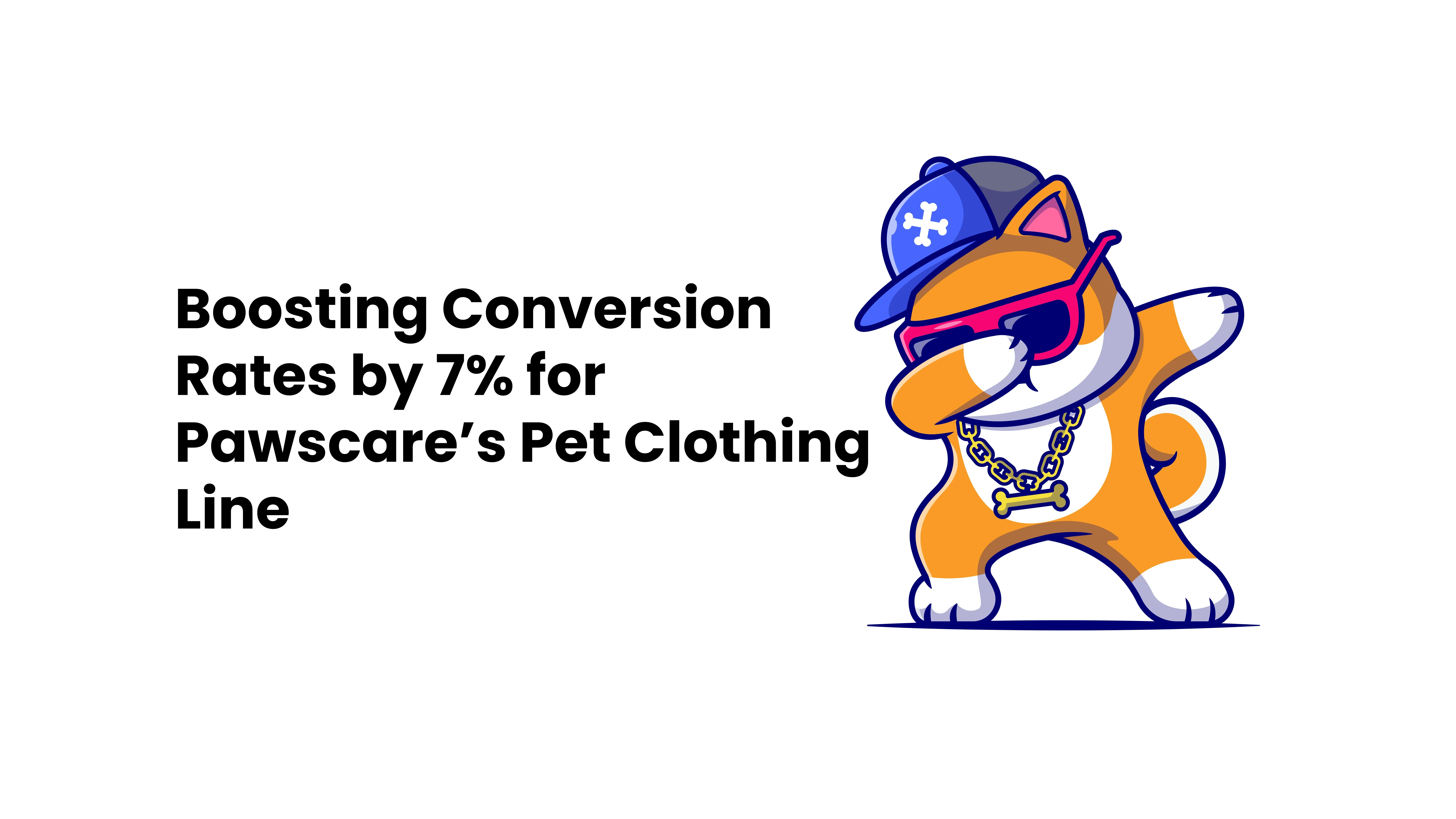 Boosting Conversion Rates by 7% for Pawscare’s Pet Clothing Line