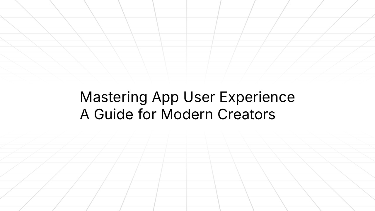 Minimalist title slide with a light gray perspective grid background and centered black text reading ‘Mastering App User Experience: A Guide for Modern Creators.’