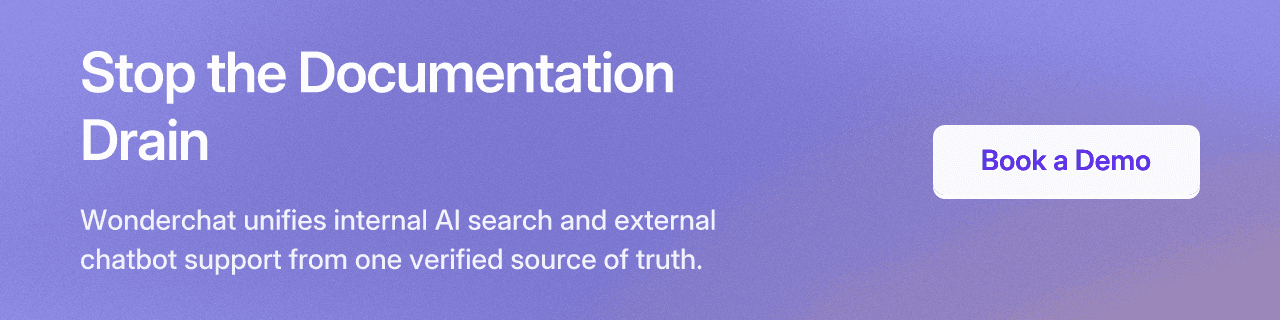Stop the Documentation Drain. Wonderchat unifies internal AI search and external chatbot support from one verified source of truth. Book a Demo.