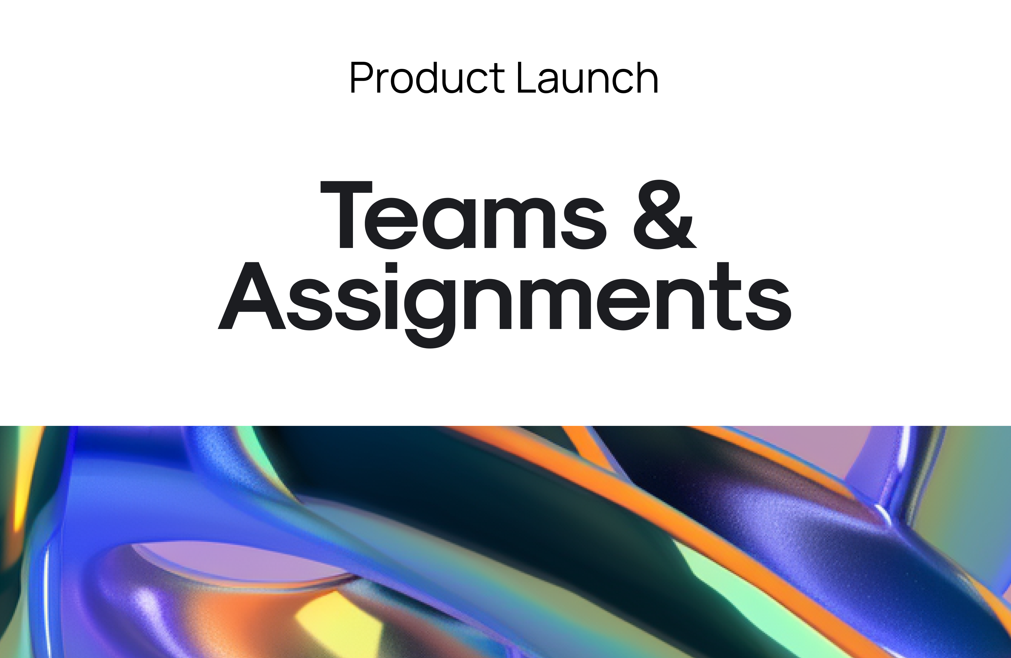 Product Launch: Teams & Assignments