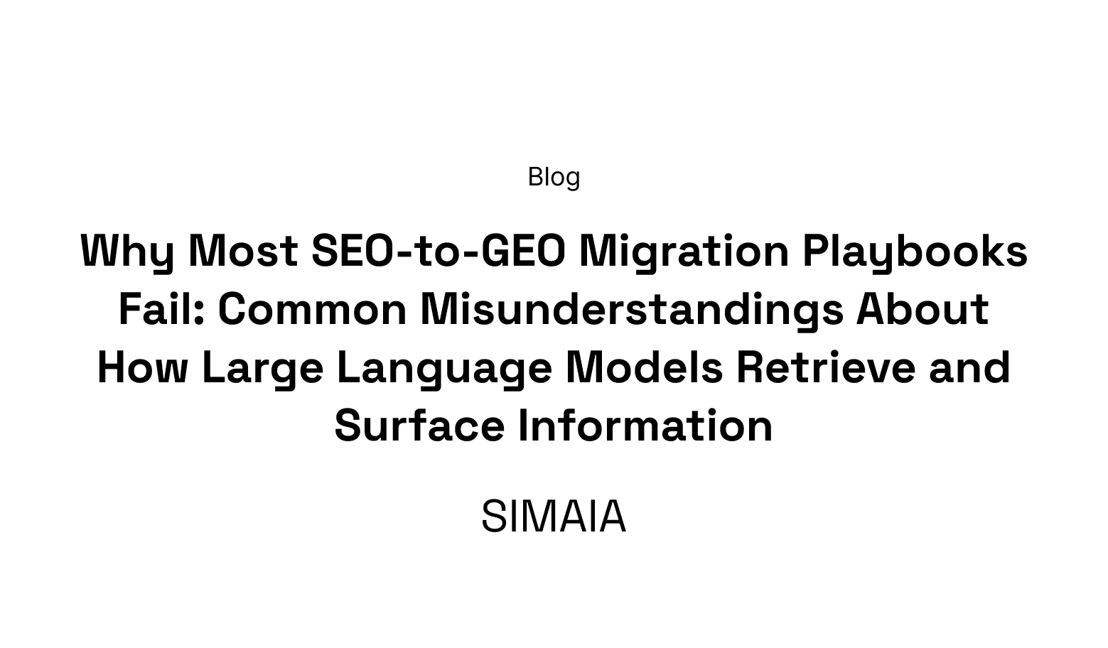 Why Most SEO-to-GEO Migration Playbooks Fail: Common Misunderstandings About How Large Language Models Retrieve and Surface Information