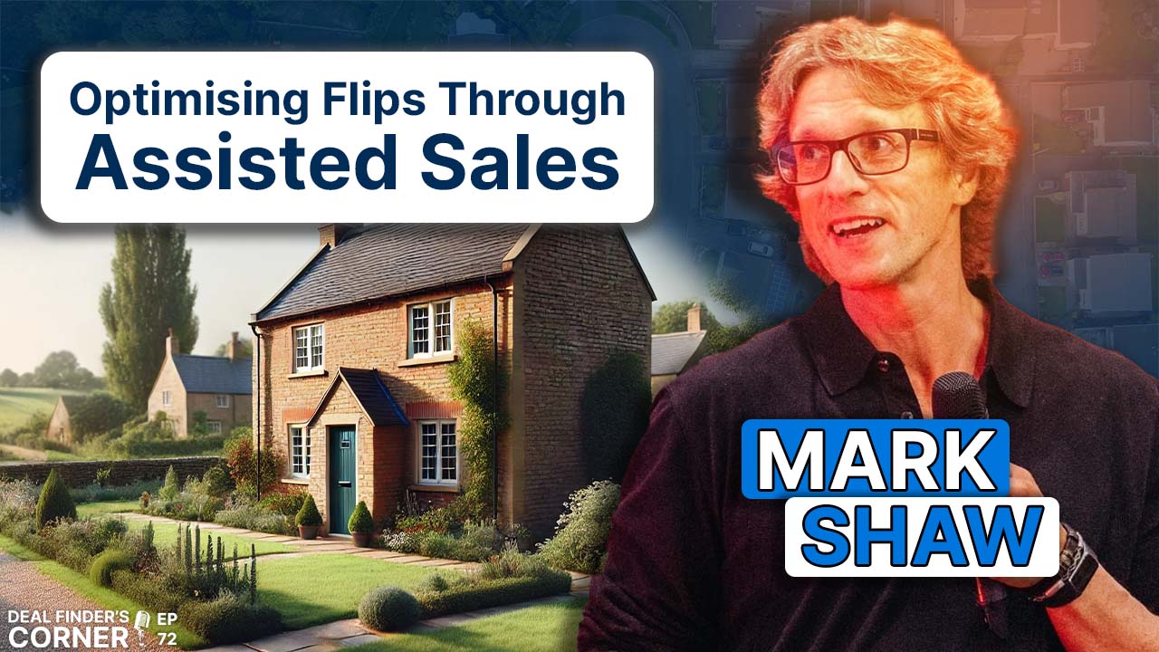 Optimising Flips Through Assisted Sales with Mark Shaw