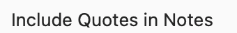 The Include Quotes in Notes setting label.