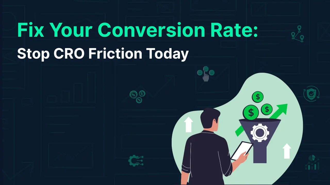 Fix Your Conversion Rate: Stop CRO Friction Today