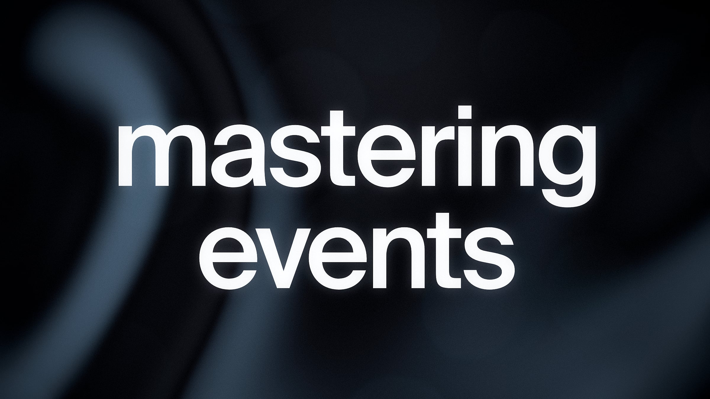 Text saying 'mastering events' on dark background