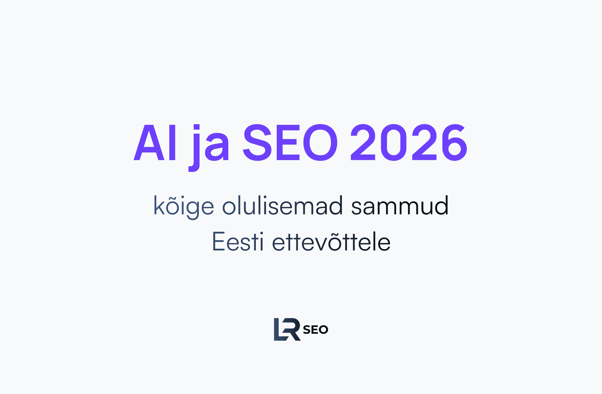 Blogi - AI ja SEO 2026 - kõige olulisemad sammud Eesti ettevõttele - LocalRank-SEO