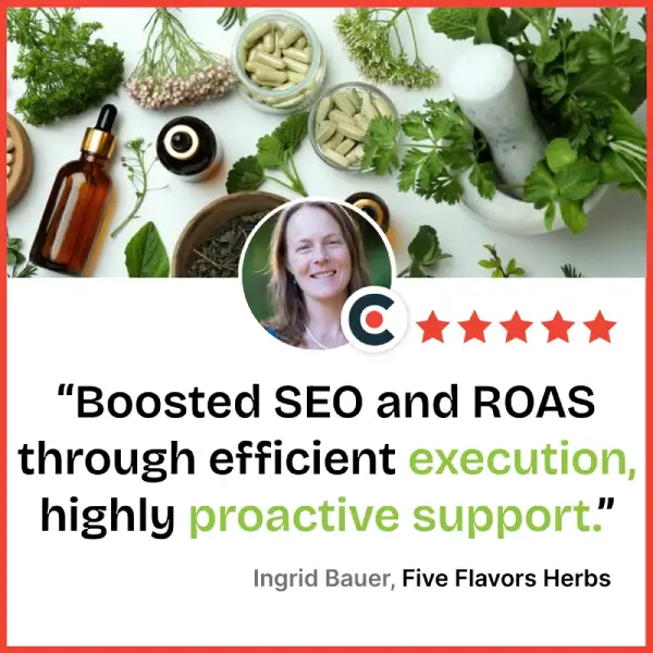 Ingrid Bauer from Five Flavours Herbs rated 5 stars on Clutch: "Boosted SEO and ROAS through efficient execution, high proactive support."