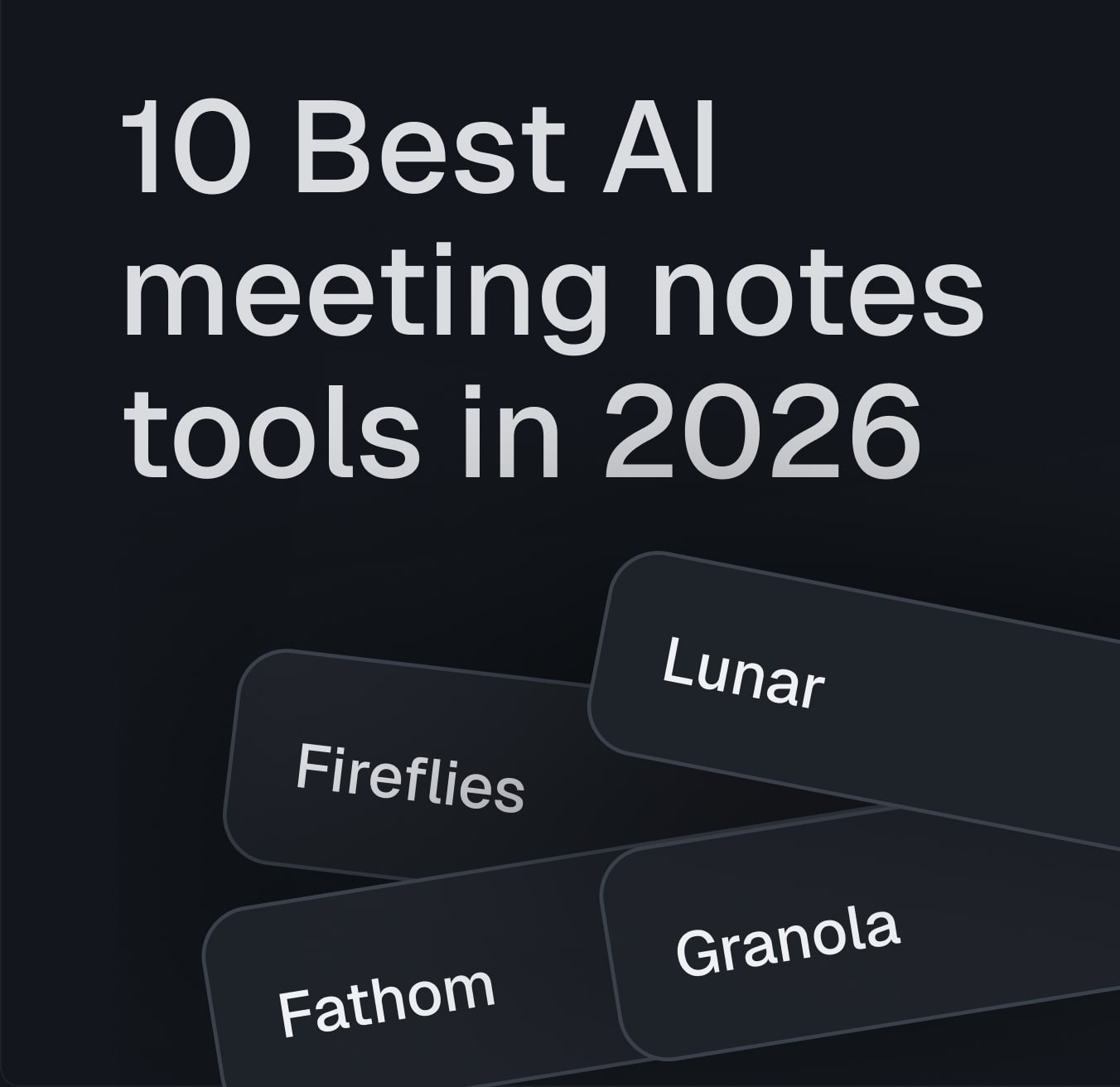 10 best AI meeting notes tools in 2026 including Lunar, Fathom and Granola