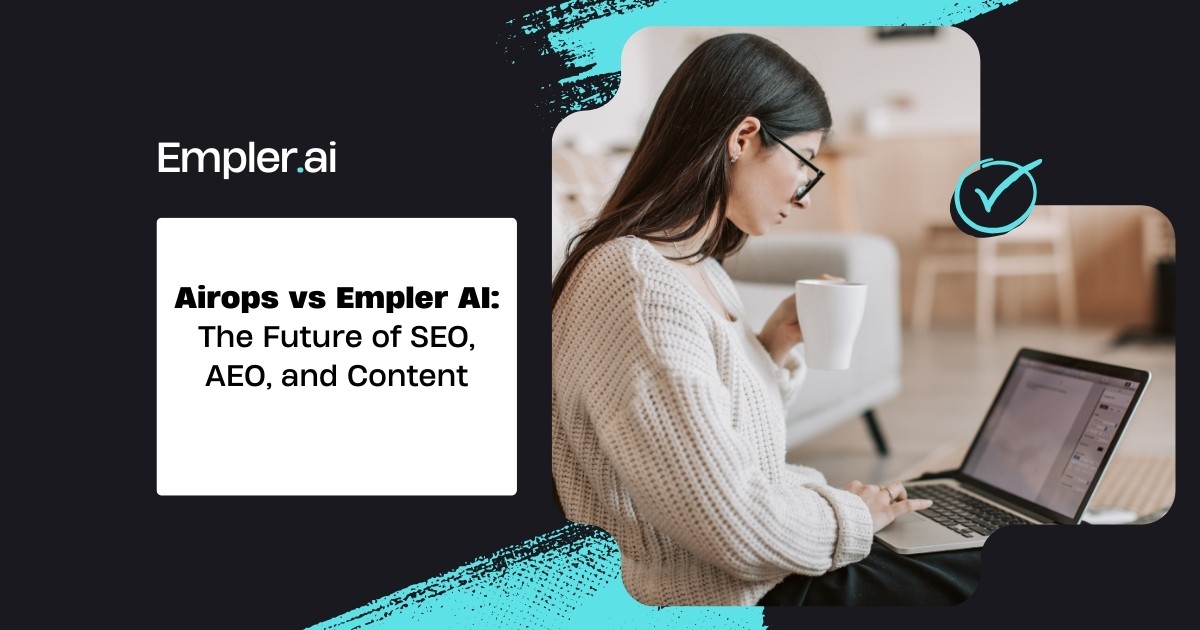Airops vs Empler AI: The Future of SEO, AEO, and Content