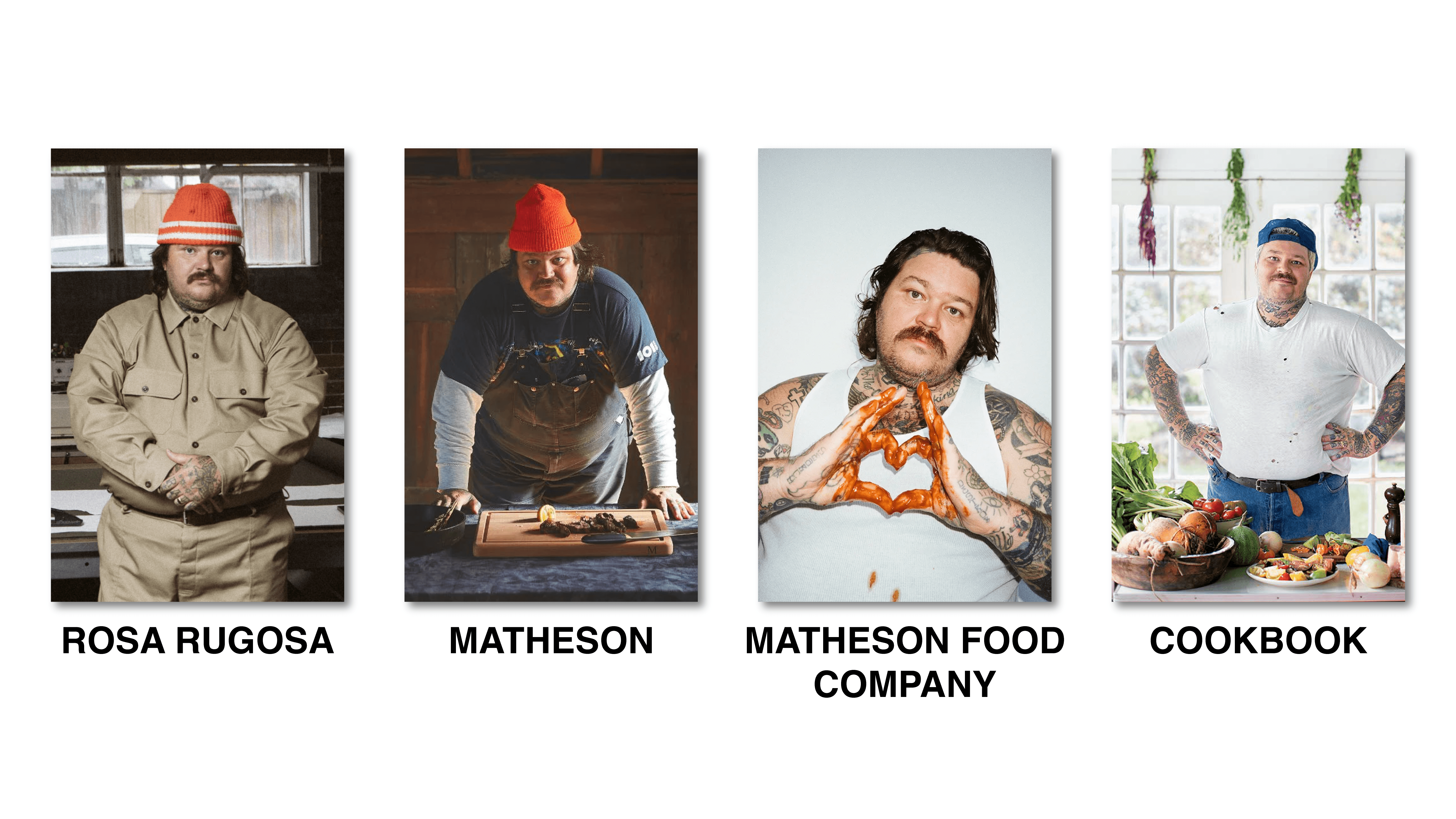 Visual progression of Matty Matheson’s personal and commercial brands, from Rosa Rugosa to Matheson Food Company and cookbooks, expressed through consistent photography and styling.
