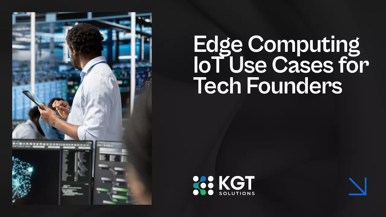 Edge Computing IoT Use Cases for Tech Founders