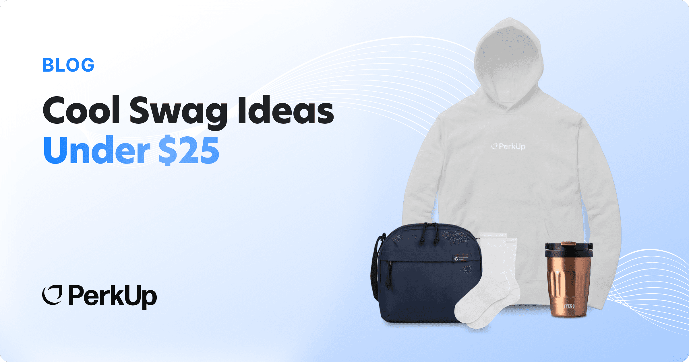 A text that says cool swag ideas under $25, alongside a white hoodie, a lunch box cooler, a TYESO tumbler, and a pair of socks.