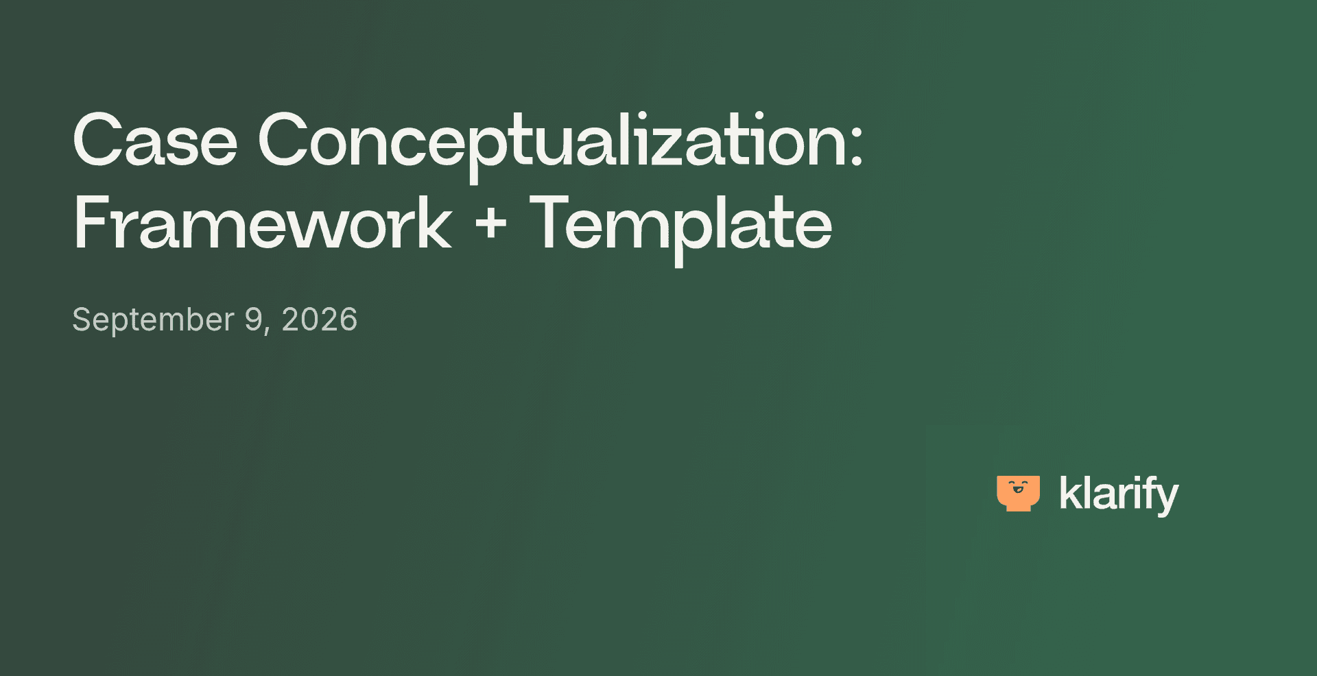 Case Conceptualization: Framework + Template
