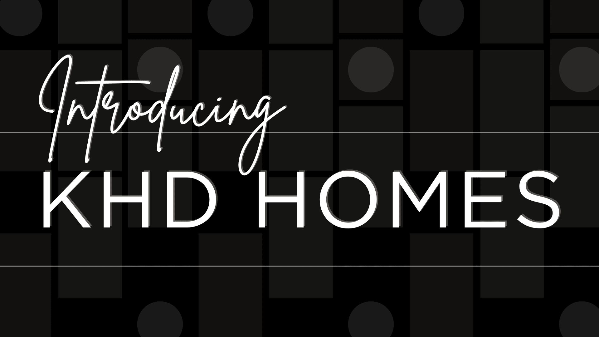 Introducing KHD Homes text over rectangles and circles.
