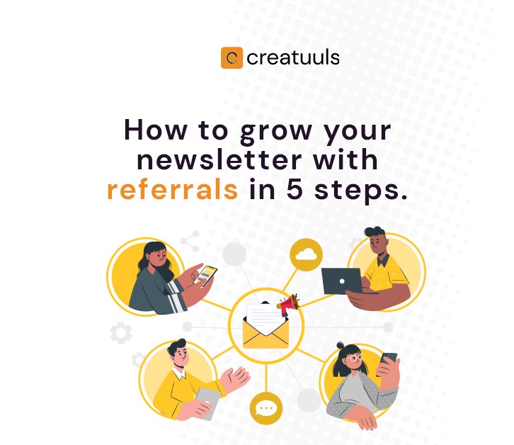 How to Grow Your Newsletter with Referrals: 5 Tips That Work