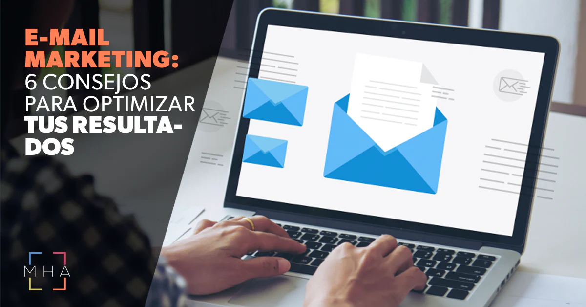 E-mail marketing: 6 consejos para optimizar tus resultados