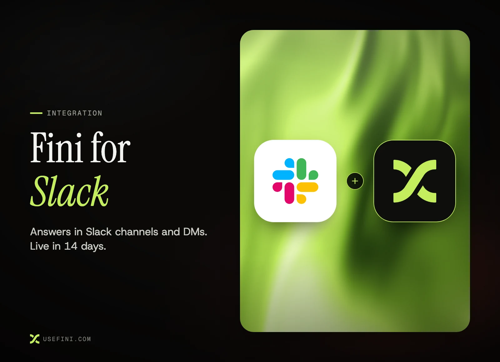 Fini for Slack: the Slack logo and the Fini logo joined by a plus sign, with the line "Answers in Slack channels and DMs. Live in 14 days."