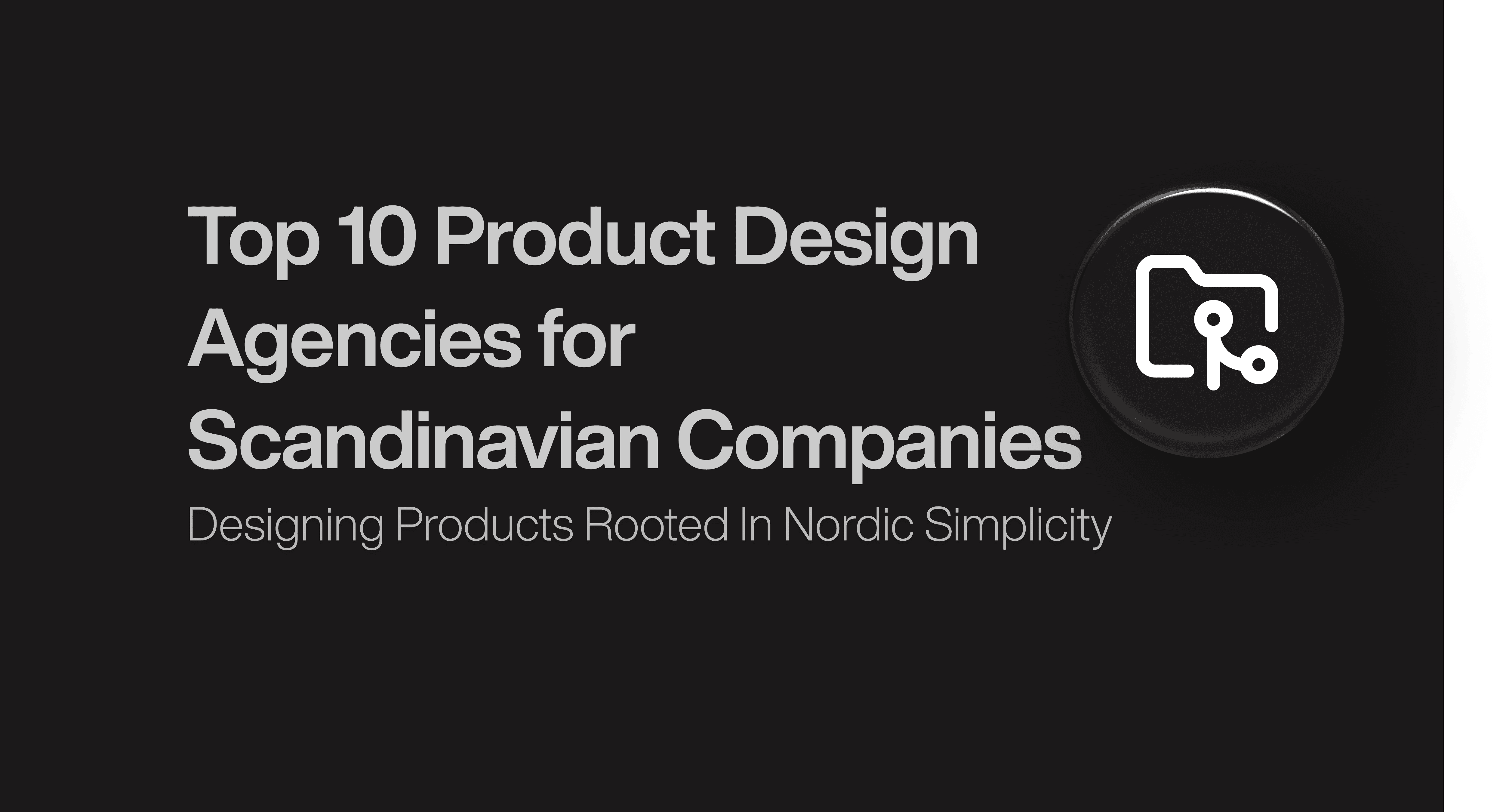 Top 10 Product Design Agencies for Scandinavian Companies