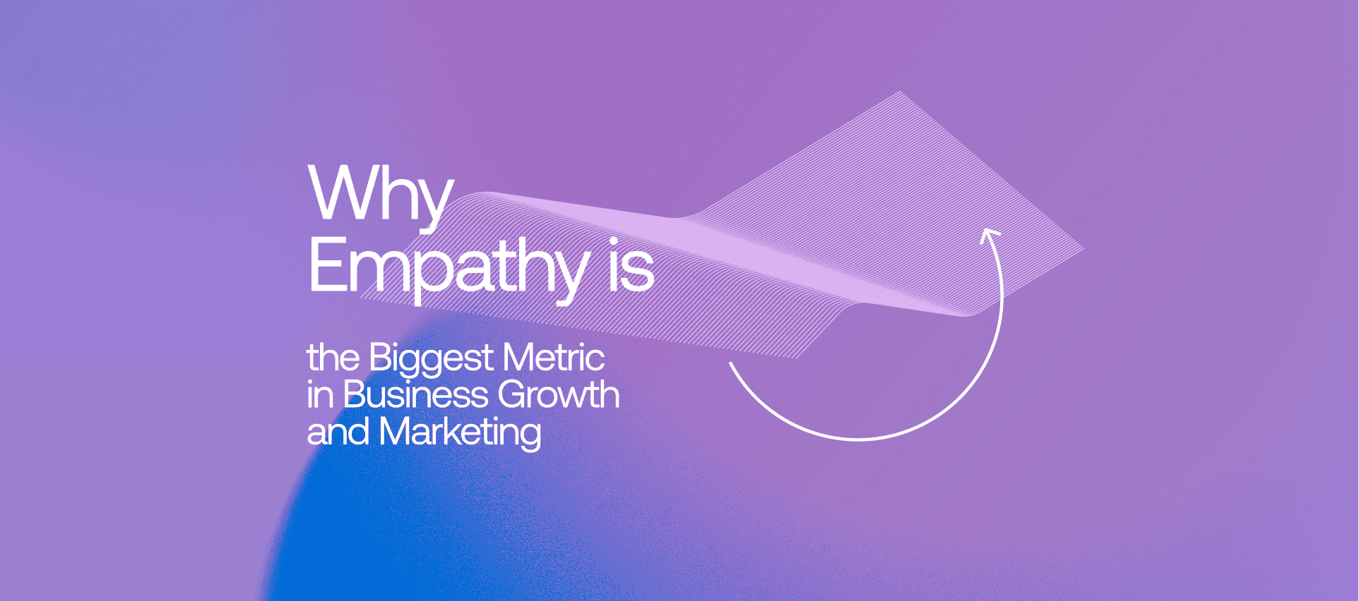 Why Empathy is the Biggest Metric in Business Growth and Marketing
