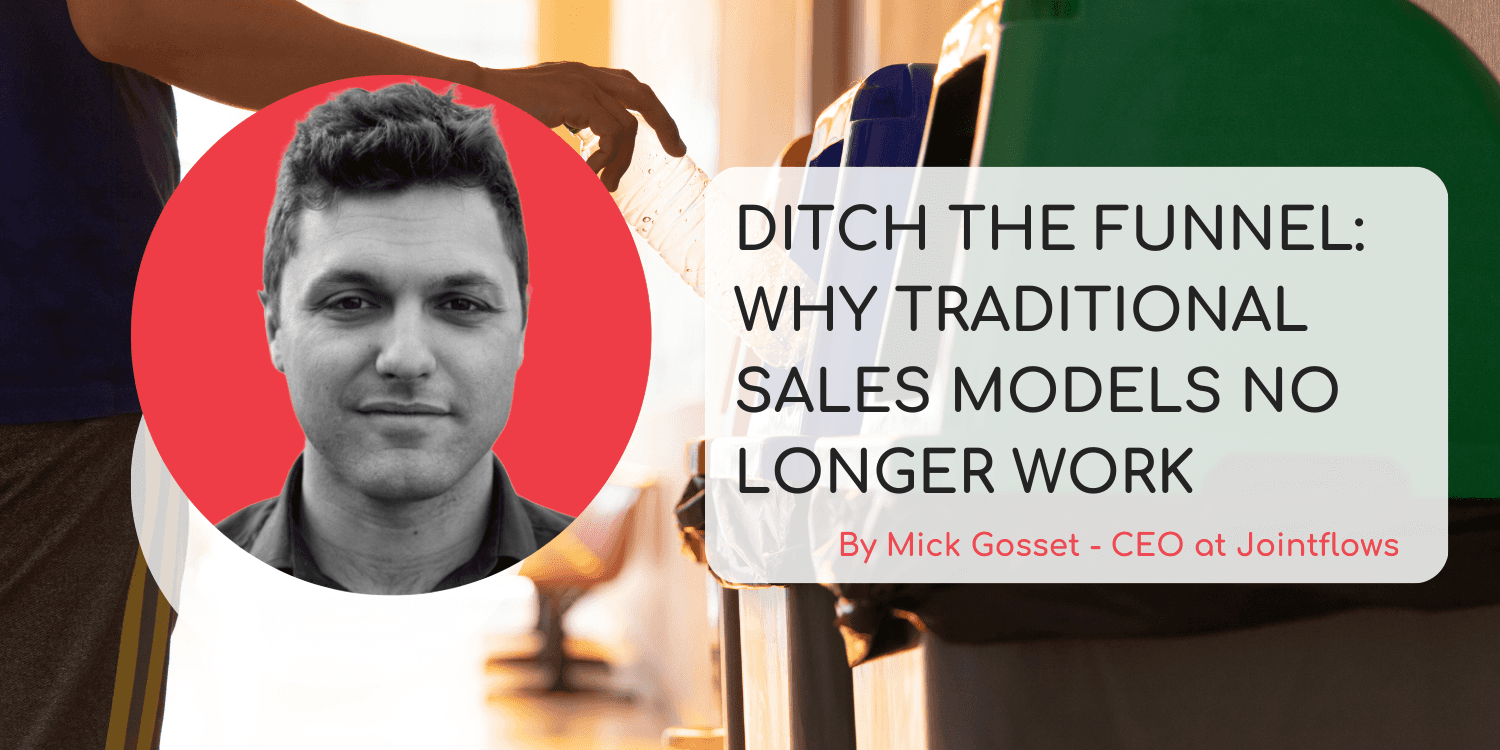 Ditch the Funnel: Why Traditional Sales Models No Longer Work