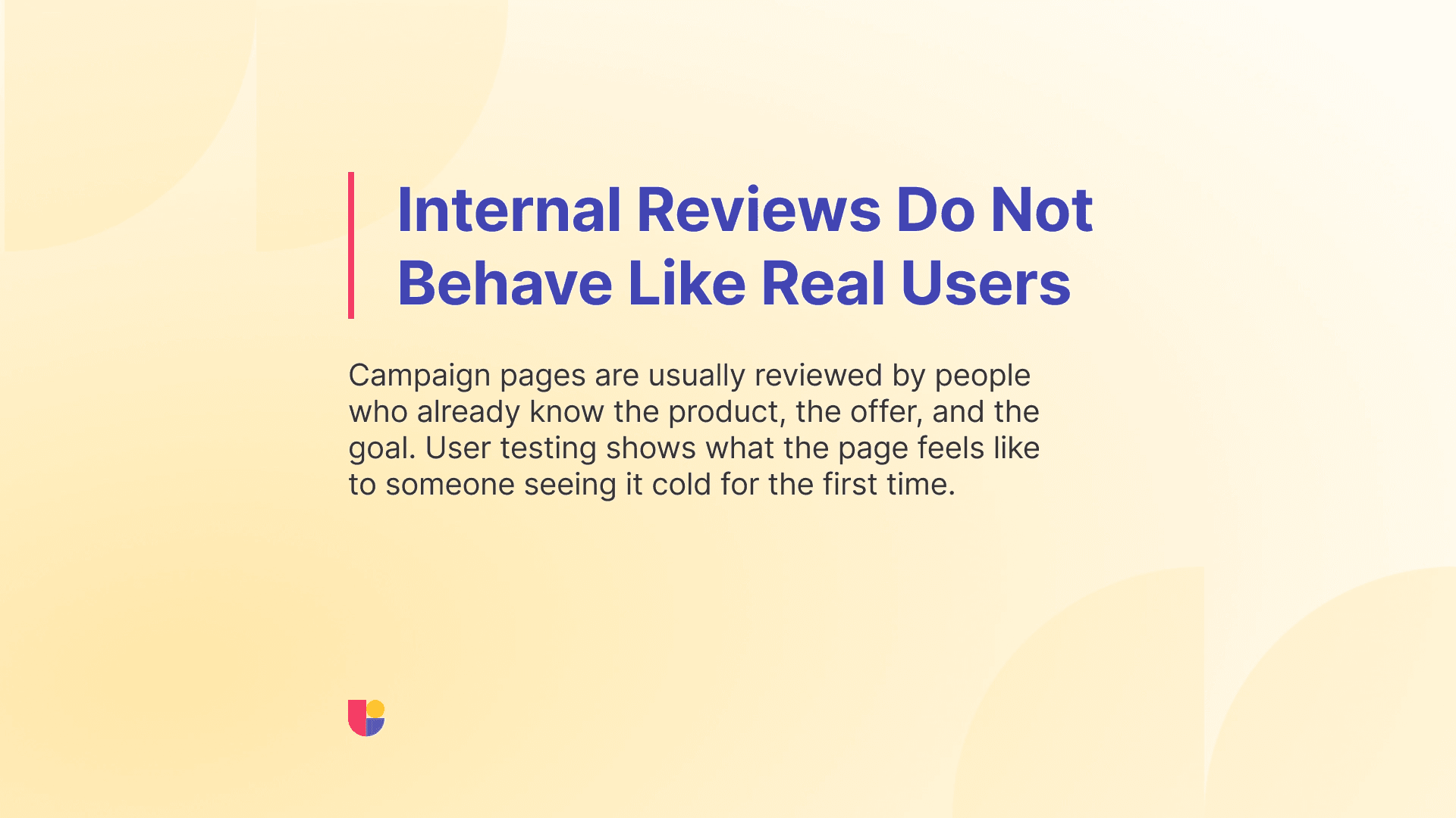 Warning against how internal reviews might come out clean but that doesn’t reflect the real user behavior.