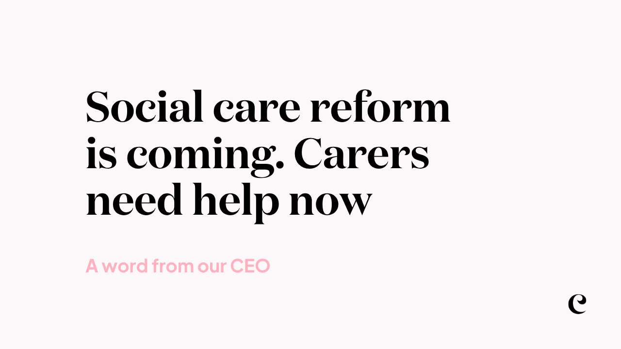 Social care reform is coming but carers need help now