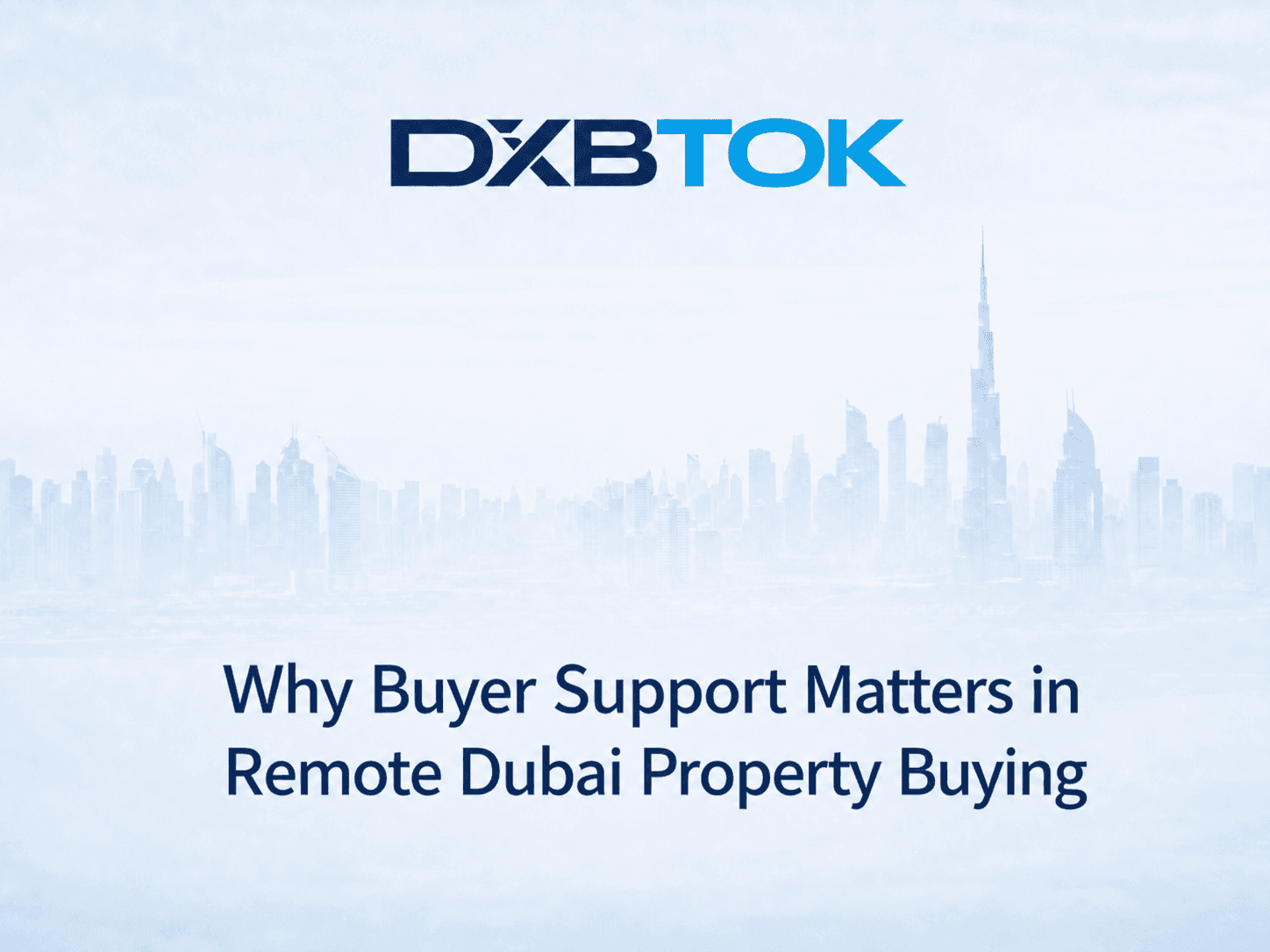 DXBTOK banner with a soft Dubai skyline background and the title “Why Buyer Support Matters in Remote Dubai Property Buying.