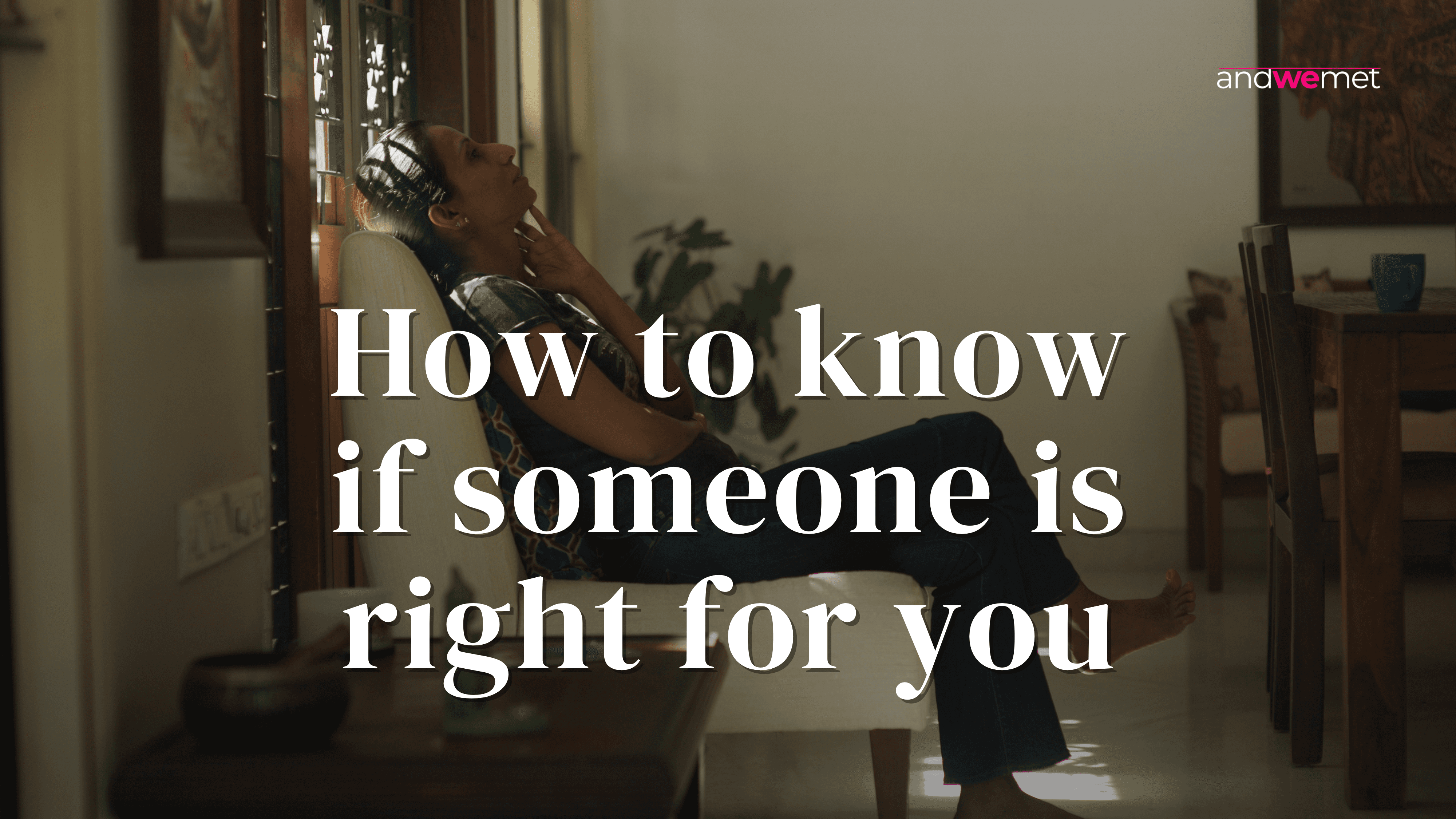 Woman relaxing peacefully in chair reflecting on relationship compatibility and finding the right partner - andwemet blog on recognizing true love