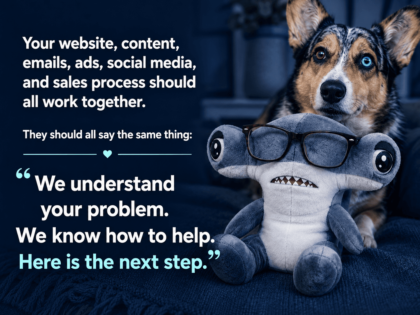 Your website, content, emails, ads, social media, and sales process should all work together. They should all say the same thing: “We understand your problem. We know how to help. Here is the next step.”