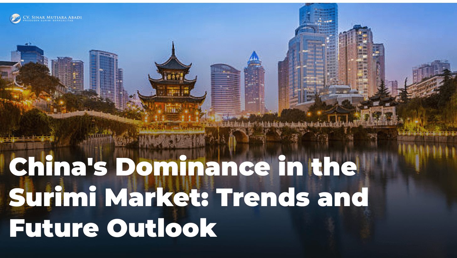 China's Dominance in the Surimi Market: Trends and Future Outlook