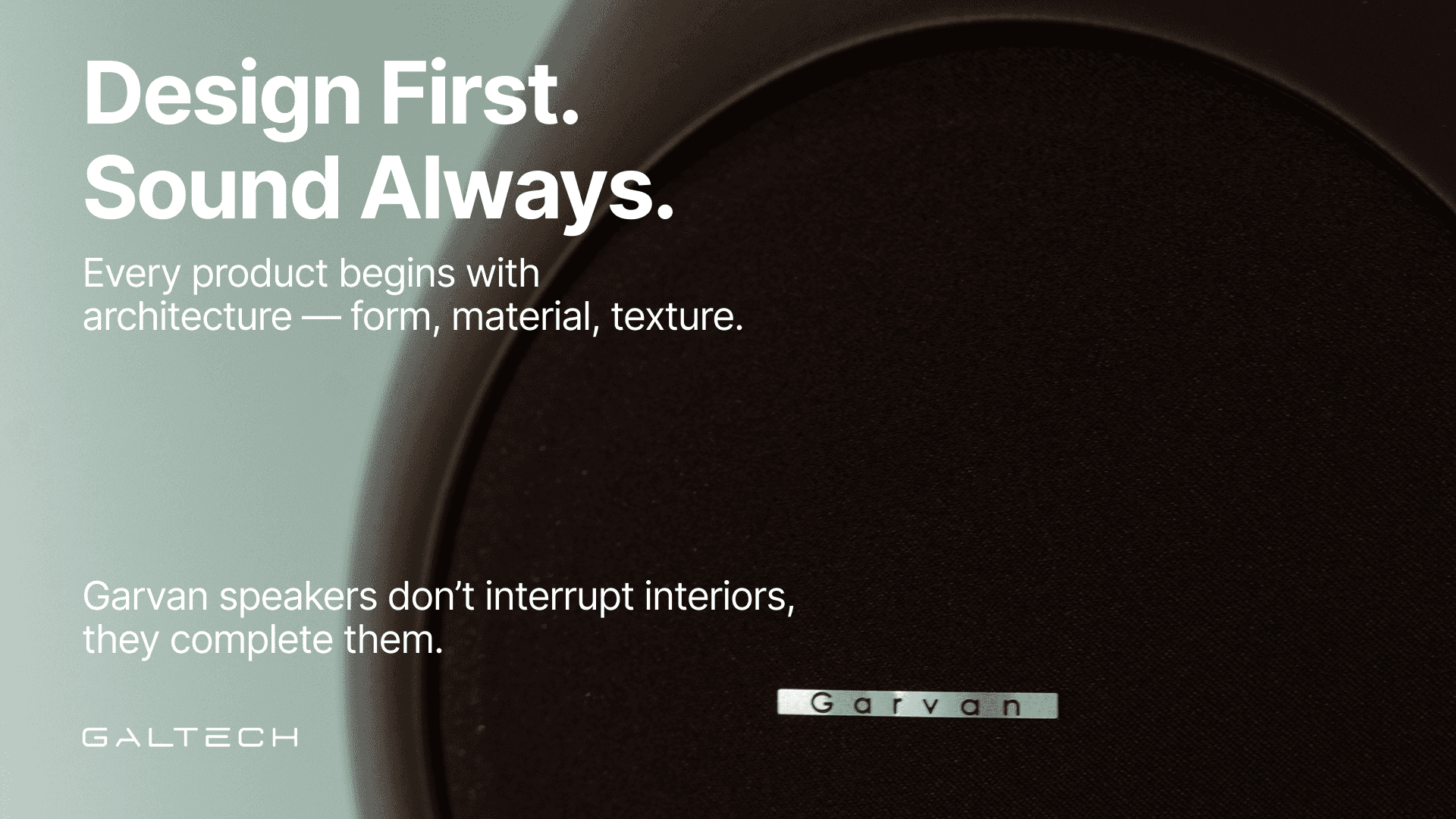 Design First. Sound Always. Garvan.