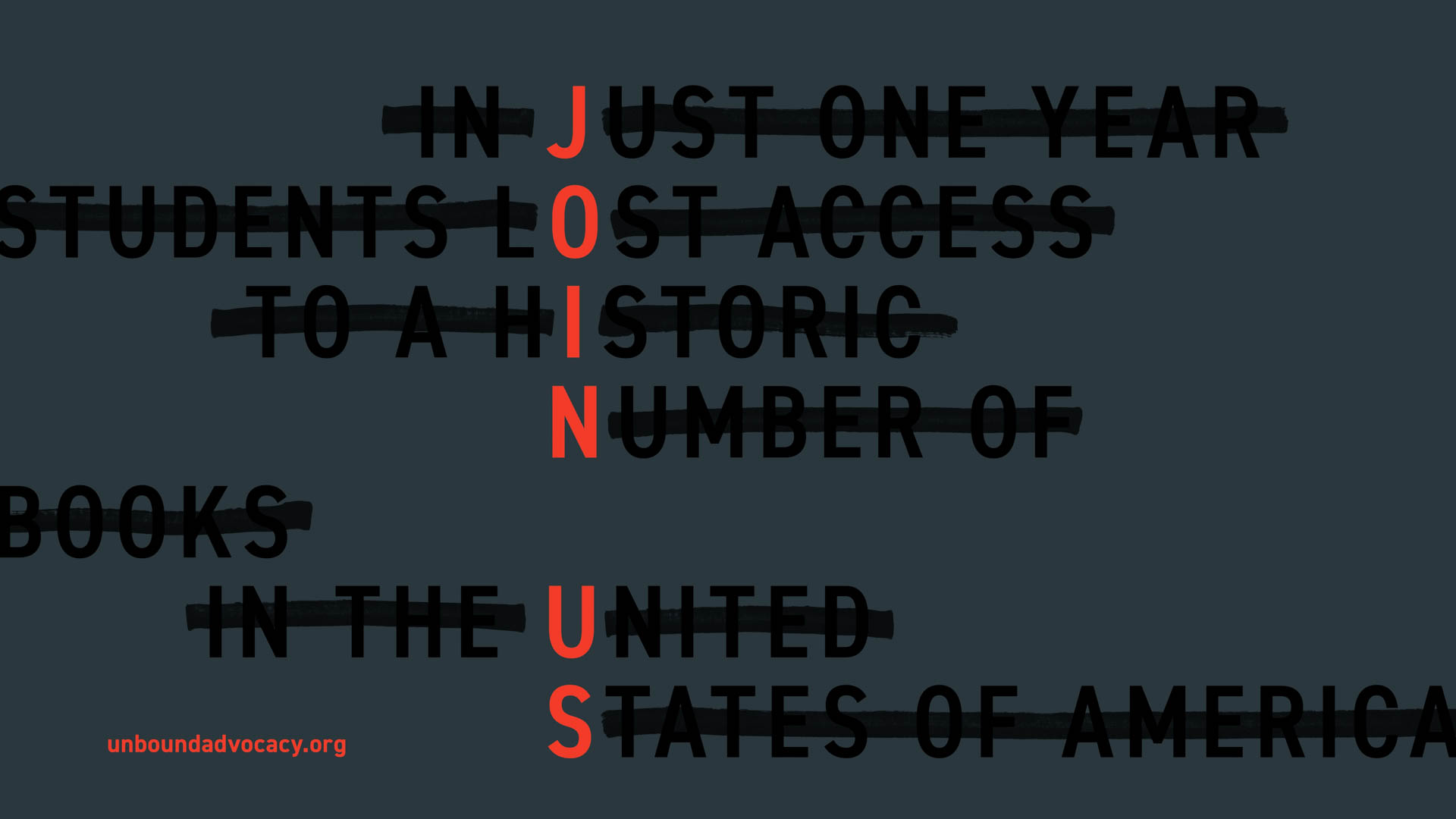 The image displays the text "IN JUST ONE YEAR STUDENTS LOST ACCESS TO A HISTORIC NUMBER OF BOOKS IN THE UNITED STATES OF AMERICA" in bold, black letters against a dark gray background. The words "UNION" and "STATES OF AMERICA" are partially obscured by black horizontal lines. The website "unboundadvocacy.org" is visible in small orange text at the bottom left.