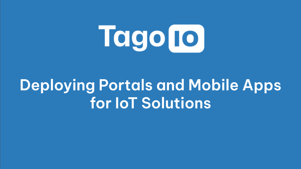 Deploying Portals and Mobile Apps for IoT Solutions