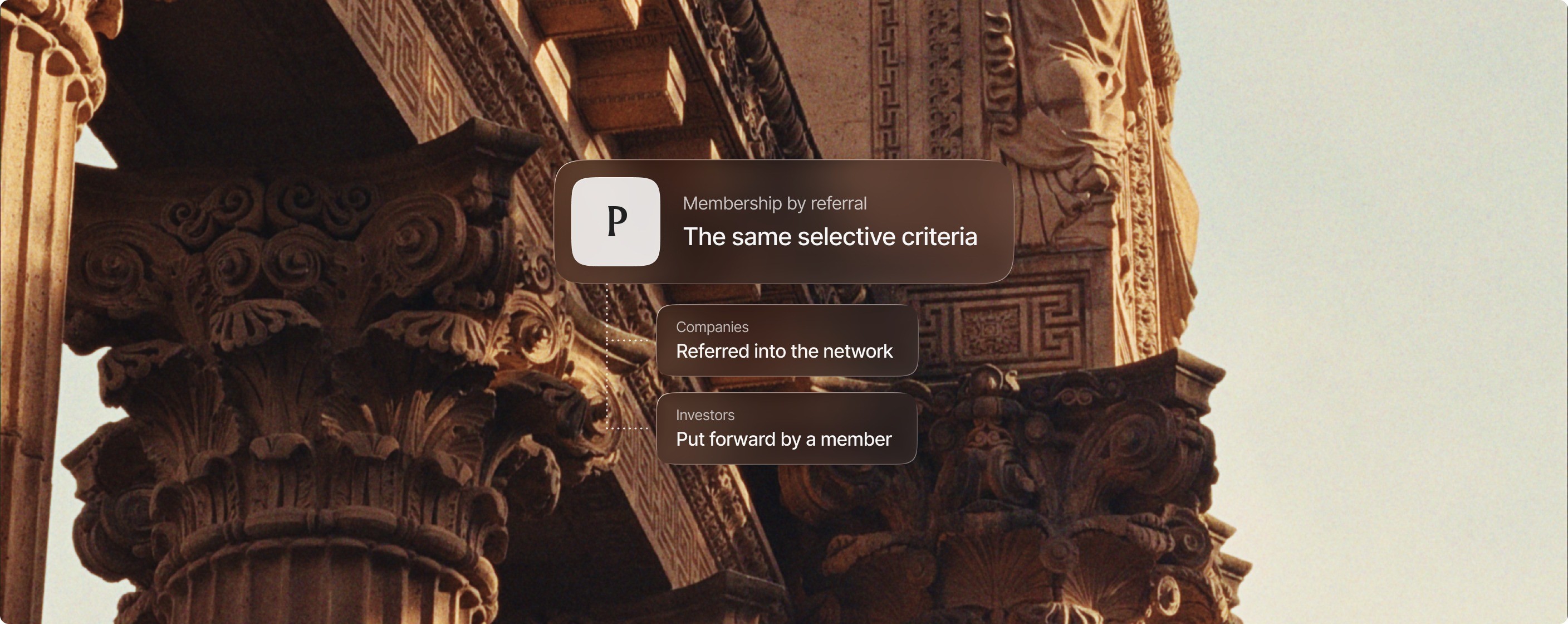 A glass card over the carved stone capitals of the Palace of Fine Arts, reading: Membership by referral, The same selective criteria. Below it, Companies: Referred into the network. Investors: Put forward by a member.