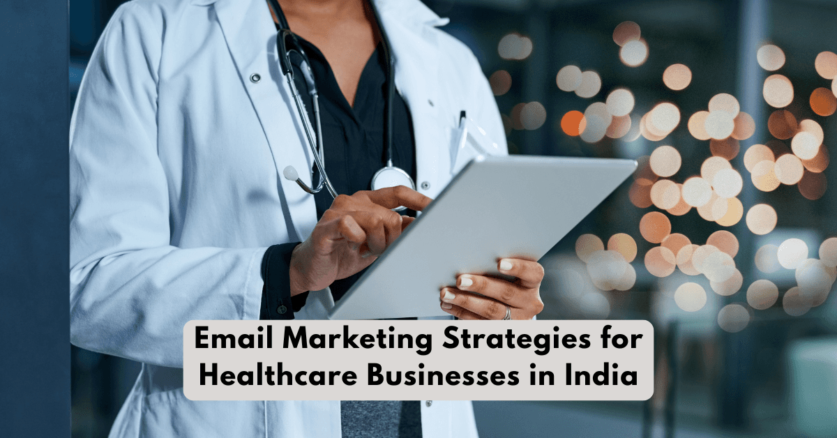 Best Email Marketing Strategies for Healthcare Businesses in India